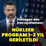 Pentagon: İran’ın nükleer programı 1-2 yıl geriletildi